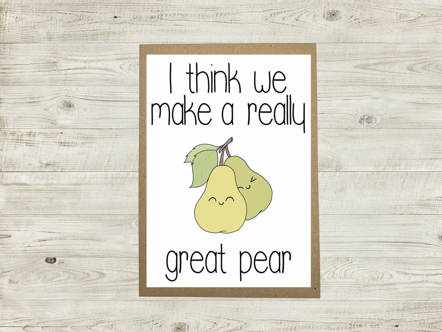 Anniversary Card - I Think We Make A Really Great Pear - A6