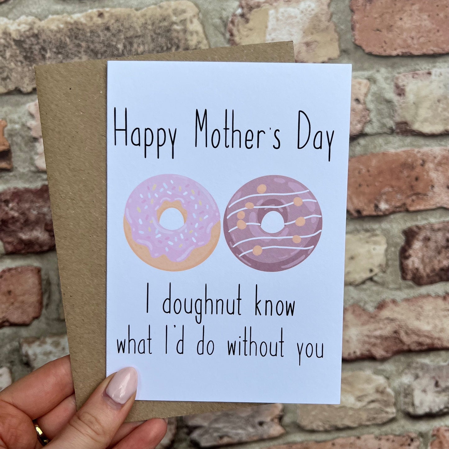Mother's Day Card - I Doughnut Know What I’d Do Without You - A6