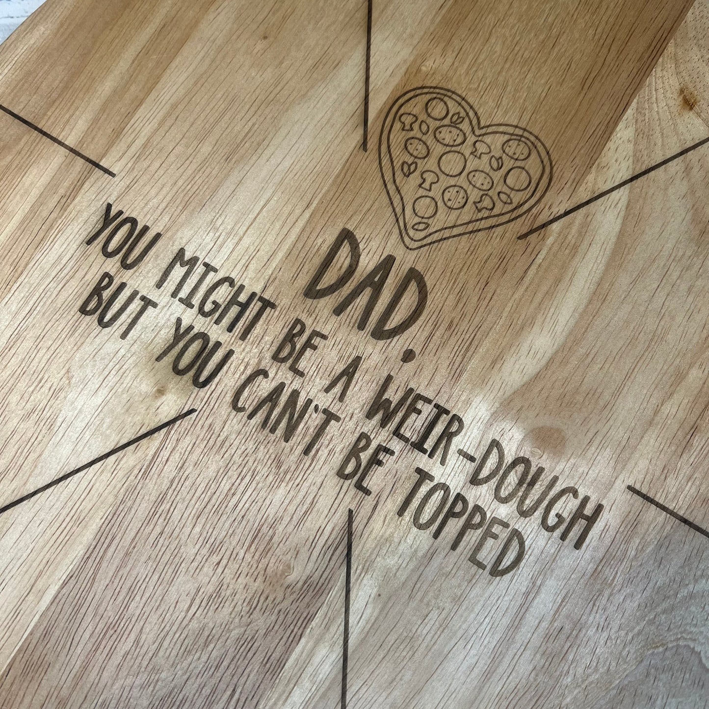 Pizza Serving Board - Dad You Might Be A Weir-Dough But You Can't Be Topped