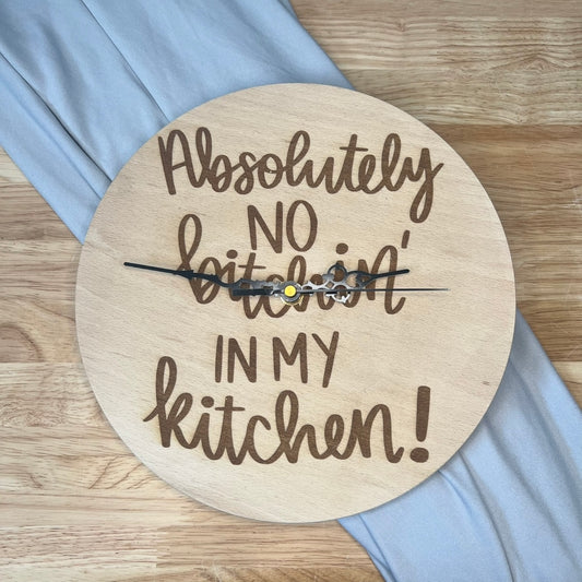 Wooden Clock - Absolutely No Bitchin' In My Kitchen!