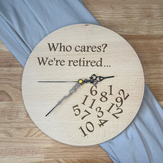 Wooden Clock - Who Cares? We're Retired...