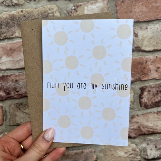Mother's Day Card - Mum You Are My Sunshine - A6