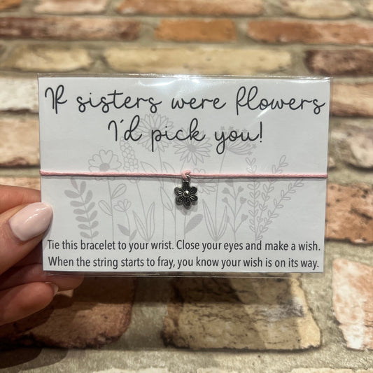 Wish Bracelet - If Sisters Were Flowers I’d Pick You - Flower Charm