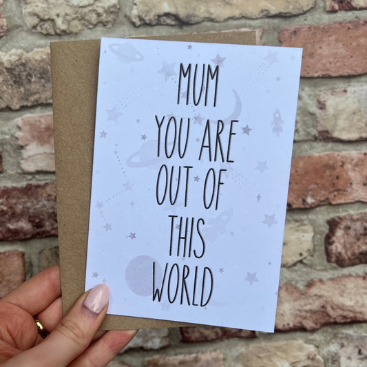 Mother's Day Card - Mum You Are Out Of This World - A6